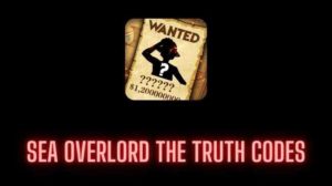 Sea Overlord The Truth Redeem Codes
